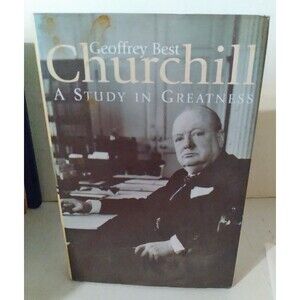 Churchill : A Study in Greatness 2001 First Edition